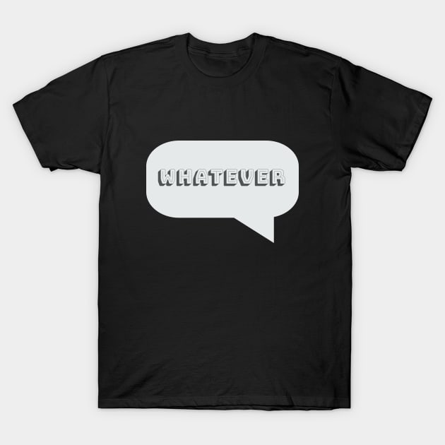 Funny Saying - Whatever T-Shirt by Kudostees